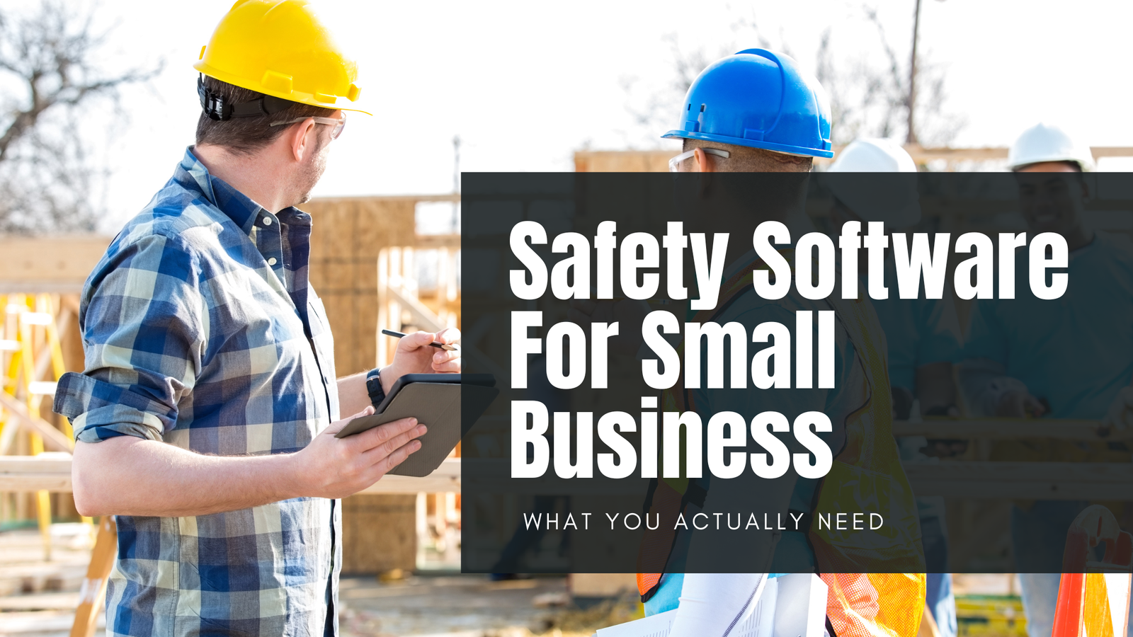 Safety Management Software for Small Business: What You Actually Need